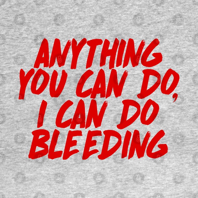 Anything You Can Do, I Can Do Bleeding - Feminist AF Statement Design by DankFutura